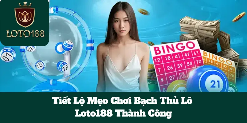 Tiết Lộ Mẹo Chơi Bạch Thủ Lô Loto188 Thành Công 1 Tiết Lộ Mẹo Chơi Bạch Thủ Lô Loto188 Thành Công